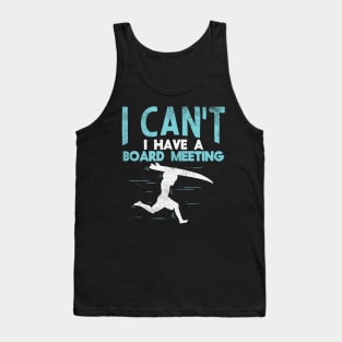 Sorry, I Can't I Have Board Meeting - Funny Surfers gift Tank Top